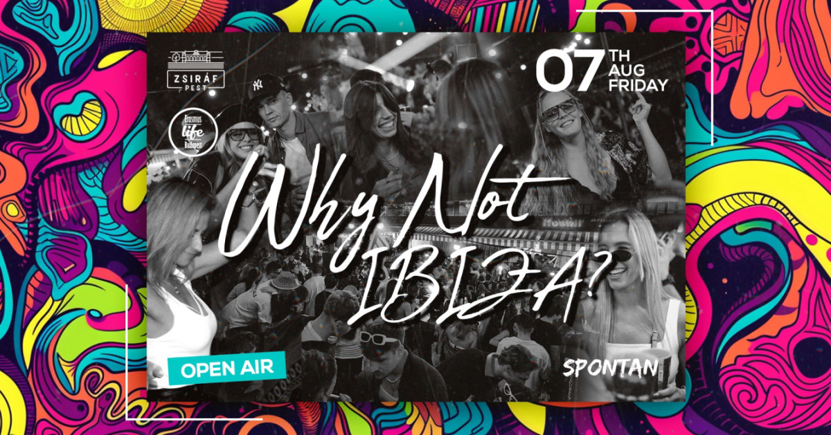 Why not IBIZA? ✘ Free Open-Air Party by ELB & SPONTAN ✘ 7th August ✘ Zsiráf Pest cover image
