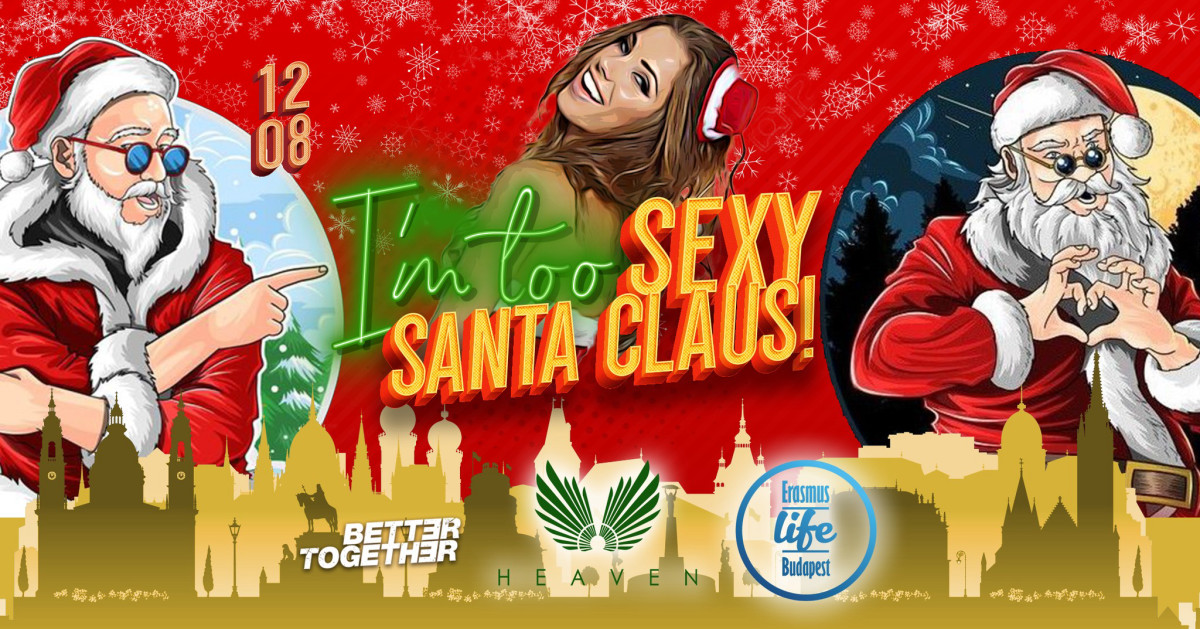 🎅 I'm too sexy SANTA CLAUS ✘ 8th Dec ✘ Heaven Club Budapest cover image